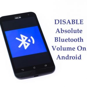 How to Disable Absolute Bluetooth Volume on Android