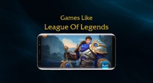 15 Best Games Like League of Legends You Should Play