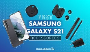 Best Samsung Galaxy S21 Accessories You Must Have