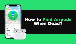 How to Find AirPods When Dead or Offline