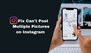 Why Can’t I Post Multiple Pictures on Instagram? [Problem Solved]