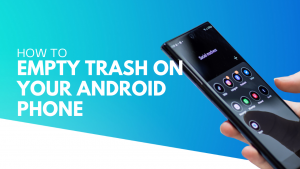 How to Empty Trash on Your Android Phone