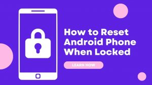 How to Reset Android Phone When Locked?