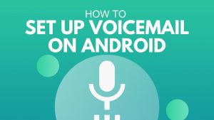 Easy Guide to Set Up Voicemail on Your Android Phone