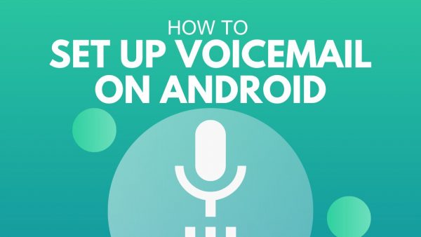 Easy Guide To Set Up Voicemail On Your Android Phone   Voicemail Android 600x338 