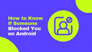 How To Tell If Someone Blocked Your Number on Android