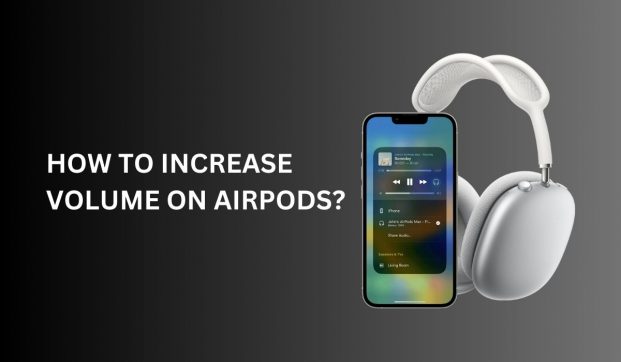 How to Increase the Volume on My AirPods?
