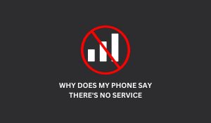 Why Does My Phone Say There’s No Service?