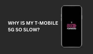 Why Is My T-Mobile 5G So Slow?