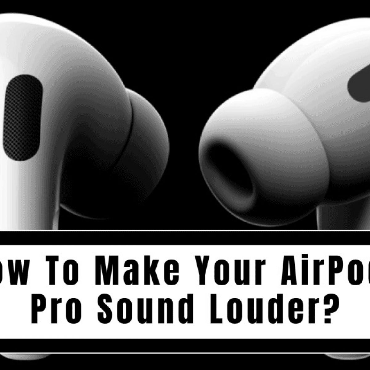 How To Turn Up Volume On AirPod Pros CellularNews